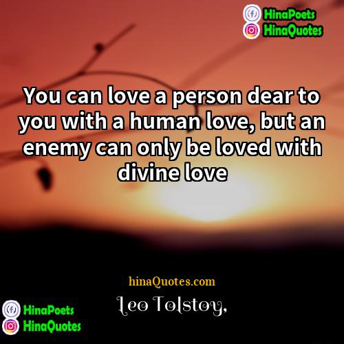 Leo Tolstoy Quotes | You can love a person dear to